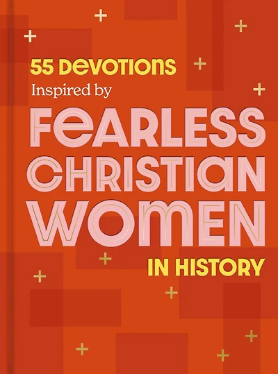 55 Devotions Inspired by Fearless Christian Women History