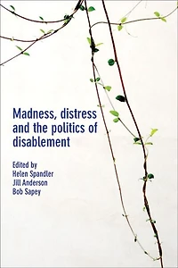 Madness, Distress and the Politics of Disablement