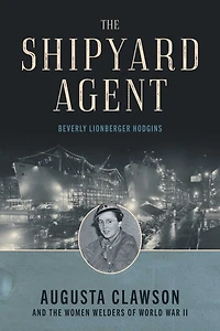 The Shipyard Agent: Augusta Clawson and the Women Welders of World War II