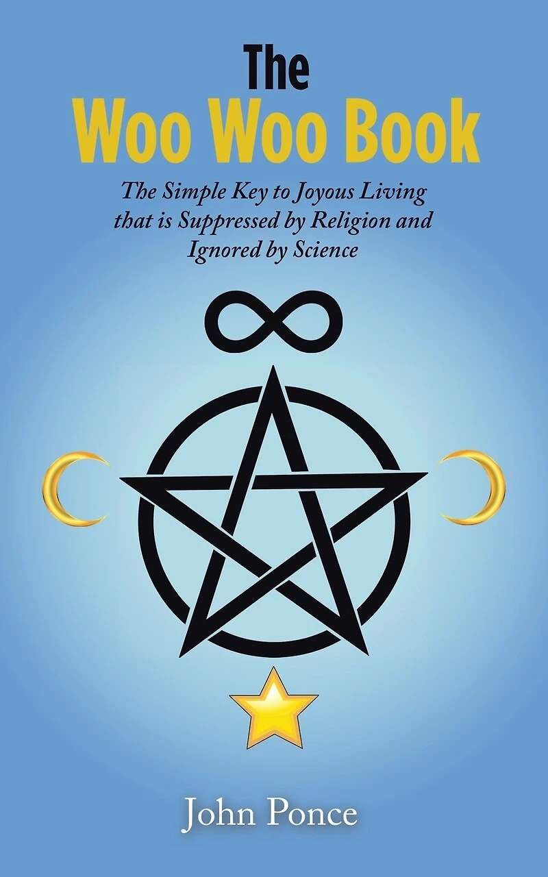 The Woo Book: Simple Key to Joyous Living that is Suppressed by Religion and Ignored Science