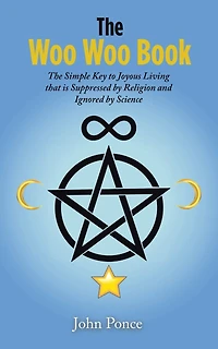 The Woo Book: Simple Key to Joyous Living that is Suppressed by Religion and Ignored Science