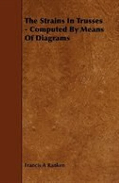 The Strains In Trusses - Computed By Means Of Diagrams
