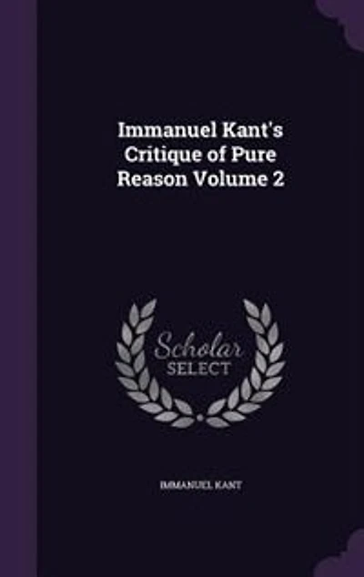 Immanuel Kant's Critique of Pure Reason Volume 2