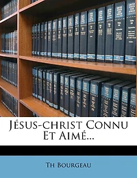 Jésus-christ Connu Et Aimé...