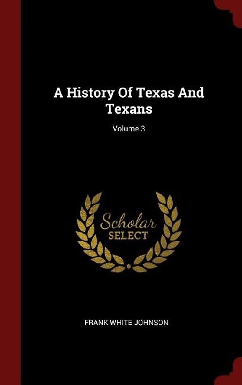 A History Of Texas And Texans; Volume 3