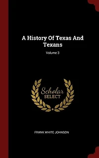 A History Of Texas And Texans; Volume 3