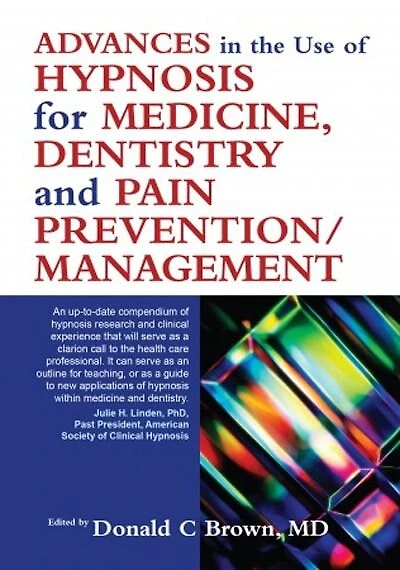 Advances In The Use Of Hypnosis For Medicine, Dentistry And Pain Prevention/management