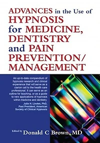 Advances In The Use Of Hypnosis For Medicine, Dentistry And Pain Prevention/management