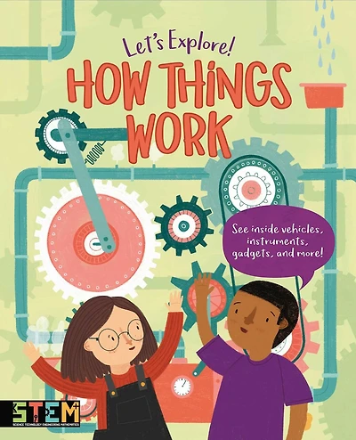 Let's Explore! How Things Work: See Inside Vehicles, Instruments, Gadgets, And More!