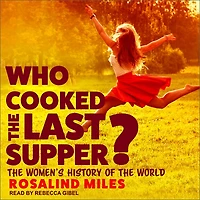 Who Cooked the Last Supper? Lib/E: Women's History of World