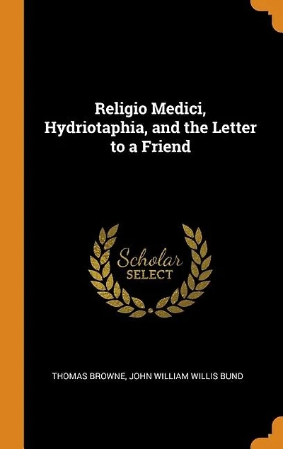 Religio Medici, Hydriotaphia, and the Letter to a Friend