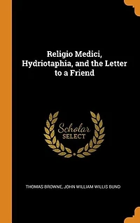 Religio Medici, Hydriotaphia, and the Letter to a Friend