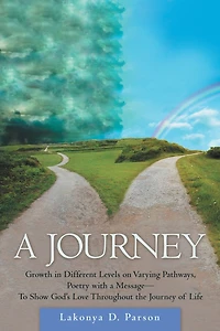 a Journey: Growth Different Levels on Varying Pathways, Poetry with Message- to Show God's Love Throughout the Journey of Life