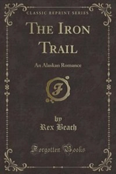 The Iron Trail: An Alaskan Romance (Classic Reprint)