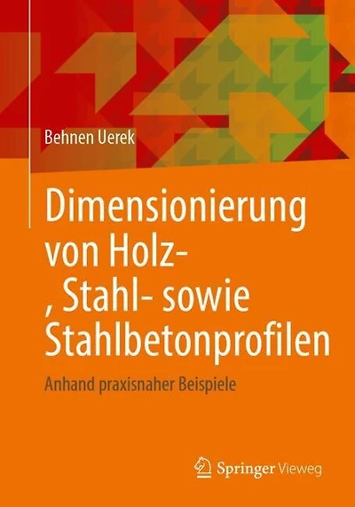 Dimensionierung von Holz-, Stahl- sowie Stahlbetonprofilen: Anhand praxisnaher Beispiele