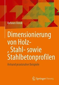 Dimensionierung von Holz-, Stahl- sowie Stahlbetonprofilen: Anhand praxisnaher Beispiele