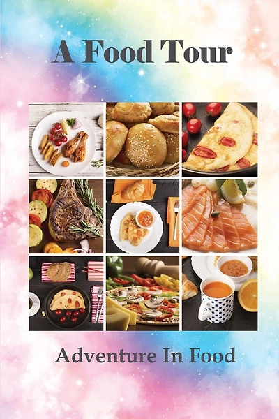 A Food Tour: Adventure In Food: Delicacies In Different Nations