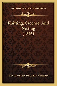 Knitting, Crochet, And Netting (1846)