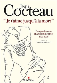 Je t'aime jusqu'à la mort: correspondance avec Jean Desbordes (1925-1938)