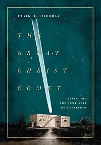 The Great Christ Comet: Revealing True Star Of Bethlehem