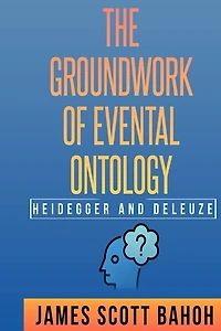 Heidegger and Deleuze: The Groundwork of Evental Ontology