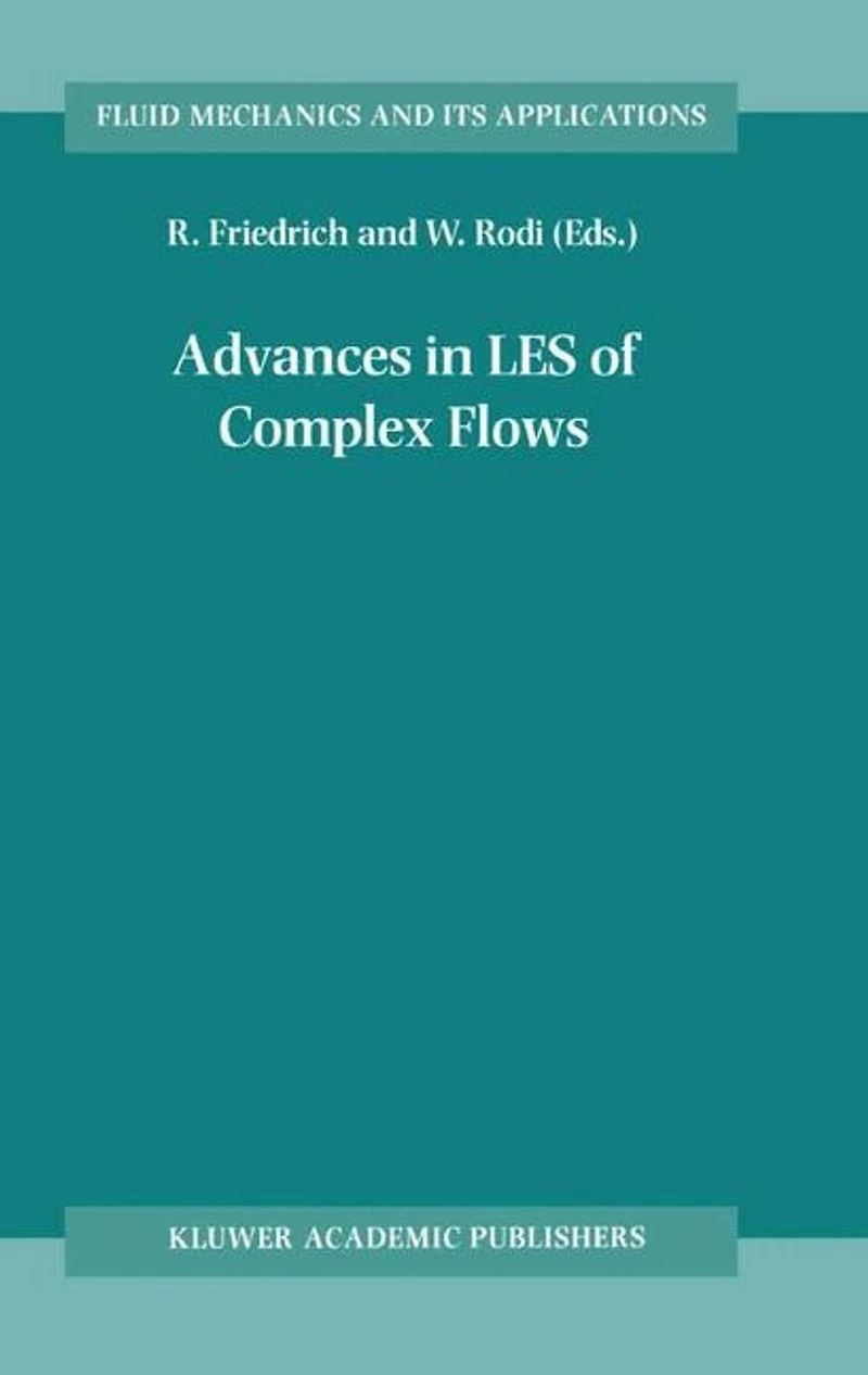 Advances LES of Complex Flows: Proceedings the Euromech Colloquium 412, held Munich, Germany 4-6 October 2000