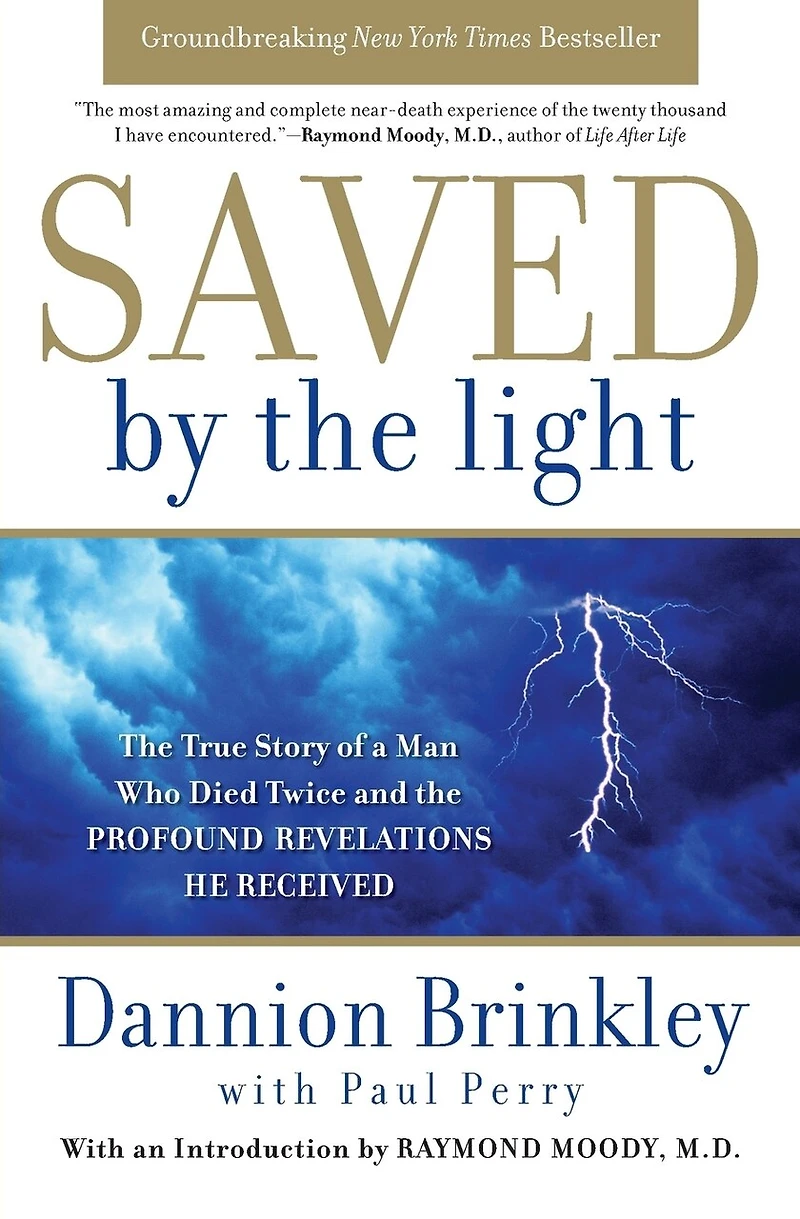Saved by the Light: True Story of a Man Who Died Twice and Profound Revelations He Received