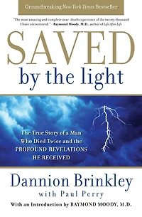 Saved by the Light: True Story of a Man Who Died Twice and Profound Revelations He Received