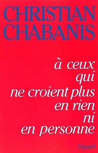 A ceux qui ne croient plus en rien ni en personne