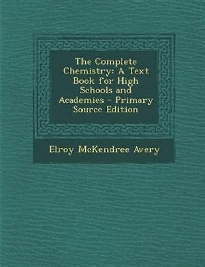 The Complete Chemistry: A Text Book for High Schools and Academies - Primary Source Edition