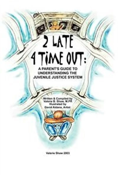 2 Late 4 Time Out: A Parent's Guide to Understanding the Juvenile Justice System