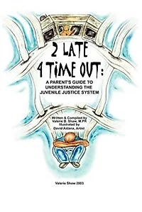 2 Late 4 Time Out: A Parent's Guide to Understanding the Juvenile Justice System
