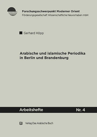 Arabische und Islamische Periodika in Berlin und Brandenburg 1915-45: Geschichtlicher Abriss und Bibliographie