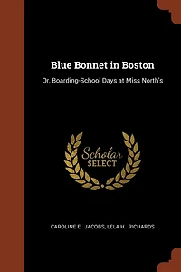 Blue Bonnet Boston: Or, Boarding-School Days at Miss North's