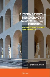 Alternatives to Democracy Twentieth-Century Europe: Collectivist Visions of Modernity