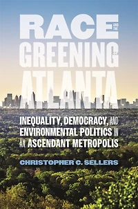 Race and the Greening of Atlanta: Inequality, Democracy, Environmental Politics an Ascendant Metropolis