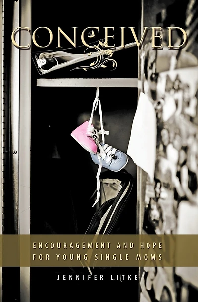 Conceived: Encouragement And Hope For Young Single Moms