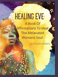 Healing Eve: A Book Of Affirmations To Heal The Melanted Soul