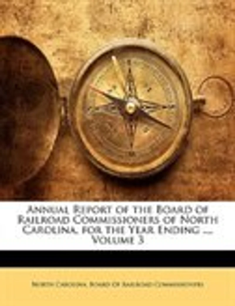 Annual Report of the Board Railroad Commissioners North Carolina, for Year Ending ..., Volume 3