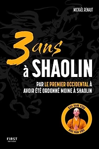 3 ans à Shaolin: Par le premier Occidental à avoir été ordonné moine à Shaolin