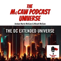 The McCaw Podcast Universe: DC Extended Universe