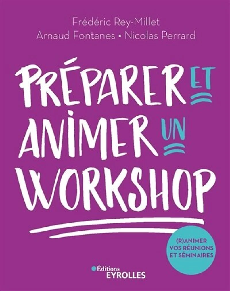 Préparer et animer un workshop: (r)animez vos réunions, séminaires, ateliers