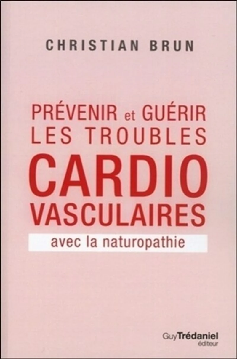 Prévenir et guérir les troubles cardio-vasculaires avec la naturopathie