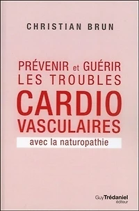 Prévenir et guérir les troubles cardio-vasculaires avec la naturopathie