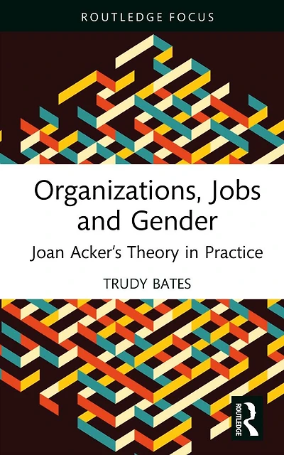 Organizations, Jobs and Gender: Joan Acker's Theory Practice