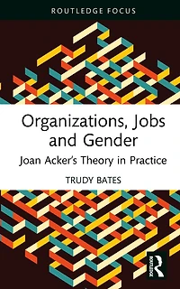 Organizations, Jobs and Gender: Joan Acker's Theory Practice