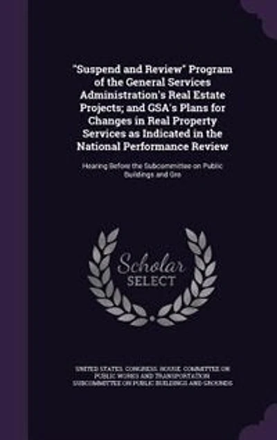 "Suspend and Review" Program of the General Services Administration's Real Estate Projects; and GSA's Plans for Changes in Real Property Services as Indicated in the National Performance Review: Hearing Before the Subcommittee on Public Buildings and Gro