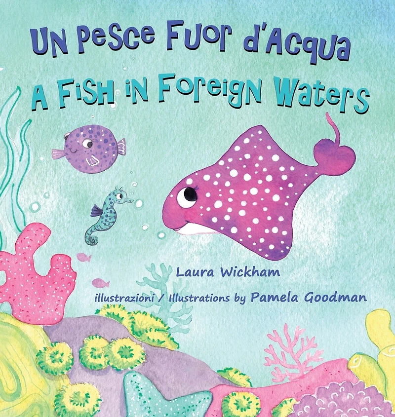 Un Pesce Fuor d'Acqua - A Fish in Foreign Waters: A picture book about bilingualism, immigration and friendship