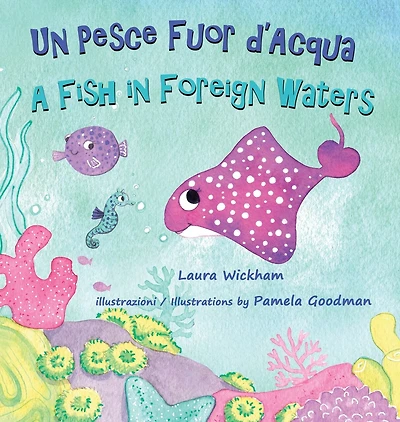 Un Pesce Fuor d'Acqua - A Fish in Foreign Waters: A picture book about bilingualism, immigration and friendship