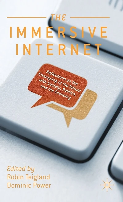 the Immersive Internet: Reflections on Entangling of Virtual with Society, Politics and Economy